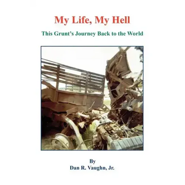My Life, My Hell - This Grunt's Journey Back to the World