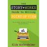 The Story Works Guide to Writing Point of View: How to harness the power of POV and write amazing narratives.