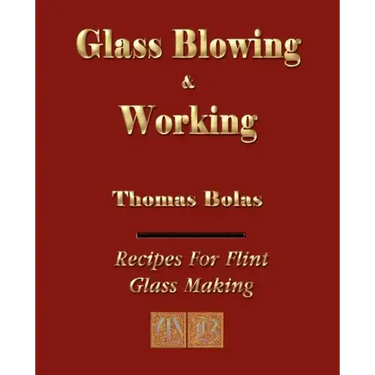 Glassblowing and Working - Illustrated