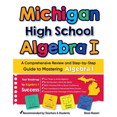 Michigan High School Algebra I: A Comprehensive Review and Step-by-Step Guide to Mastering High School Algebra 1