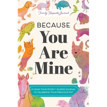 Because You Are Mine: A Hear Your Story(r) Guided Journal to Celebrate Your Precious Pet