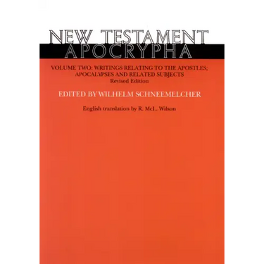 New Testament Apocrypha, Volume 2, Revised Edition: Writings Relating to the Apostles; Apocalypses and Related Subjects