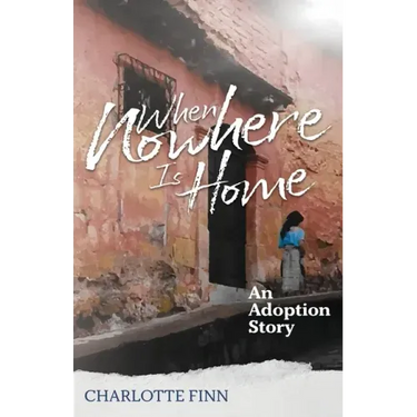When Nowhere Is Home: An Adoption Story