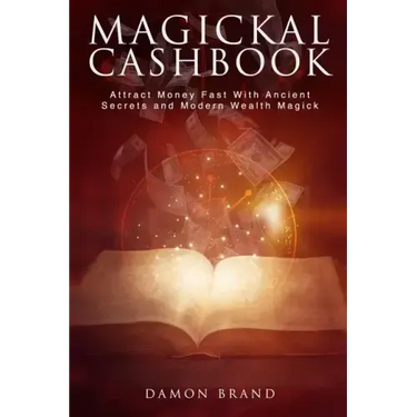 Magickal Cashbook: Attract Money Fast With Ancient Secrets And Modern Wealth Magick