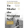 To Shake the Sleeping Self: A Journey from Oregon to Patagonia, and a Quest for a Life with No Regret
