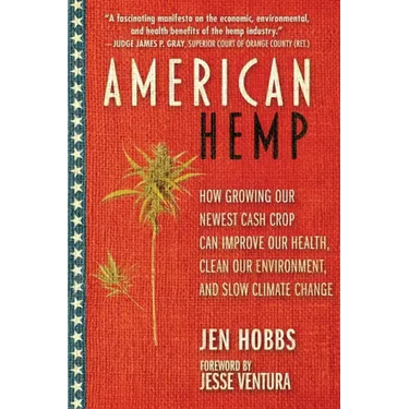 American Hemp: How Growing Our Newest Cash Crop Can Improve Our Health, Clean Our Environment, and Slow Climate Change