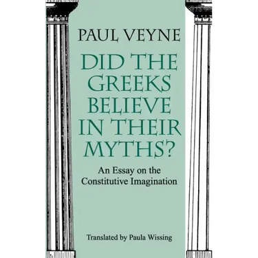 Did the Greeks Believe in Their Myths?: An Essay on the Constitutive Imagination
