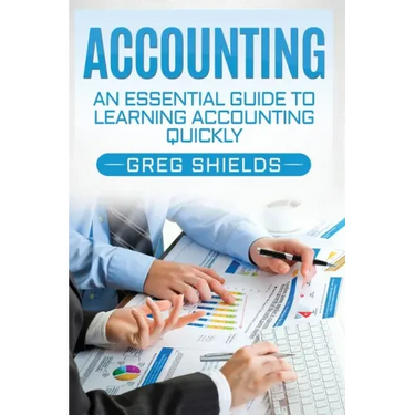 Accounting: An Essential Guide to Learning Accounting Quickly