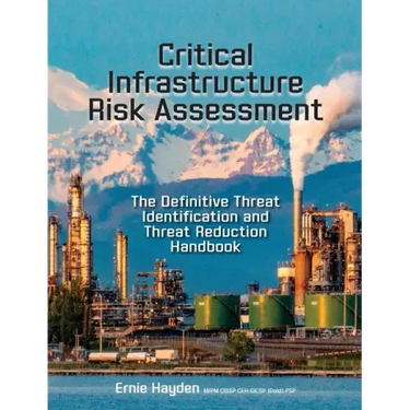 Critical Infrastructure Risk Assessment: The Definitive Threat Identification and Threat Reduction Handbook