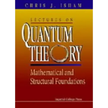 Lectures on Quantum Theory: Mathematical and Structural Foundations
