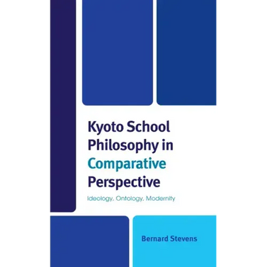 Kyoto School Philosophy in Comparative Perspective: Ideology, Ontology, Modernity