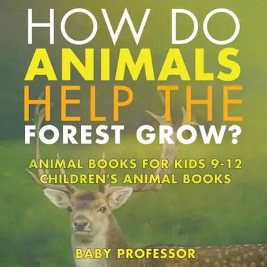 How Do Animals Help the Forest Grow? Animal Books for Kids 9-12 Children's Animal Books