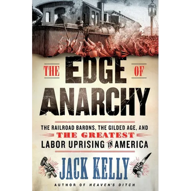 The Edge of Anarchy: The Railroad Barons, the Gilded Age, and the Greatest Labor Uprising in America
