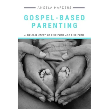 Gospel-Based Parenting: A Biblical Study on Discipline and Discipling