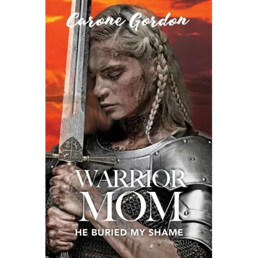 Warrior Mom: He Buried My Shame