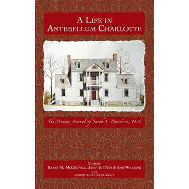 A Life in Antebellum Charlotte: The Private Journal of Sarah F. Davidson, 1837