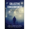 Collective Consciousness: How to Transcend Mass Consciousness and Become One With the Universe