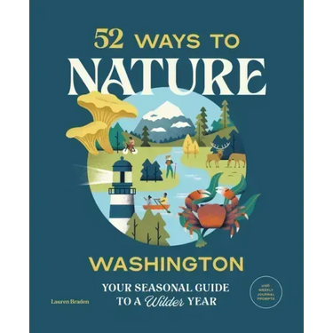 52 Ways to Nature: Washington: Your Seasonal Guide to a Wilder Year