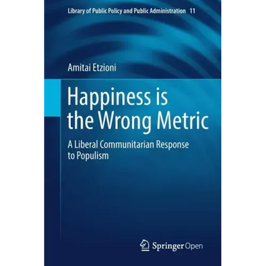 Happiness Is the Wrong Metric: A Liberal Communitarian Response to Populism
