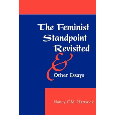 The Feminist Standpoint Revisited, and Other Essays
