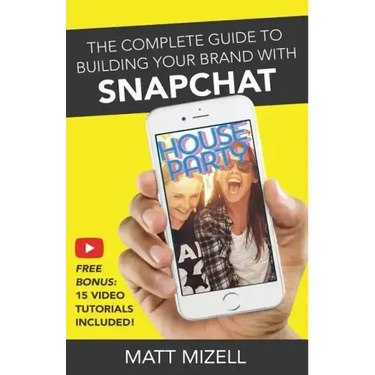 The Complete Guide to Building Your Brand with Snapchat