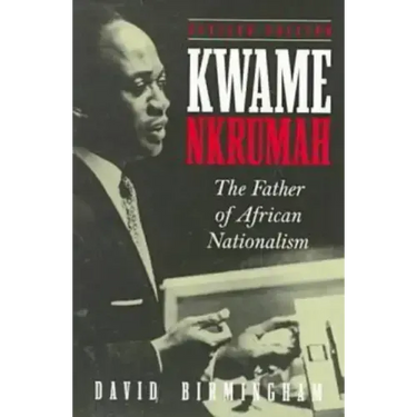 Kwame Nkrumah: The Father of African Nationalism