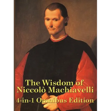 The Wisdom of Niccolo Machiavelli