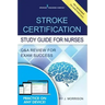 Stroke Certification Study Guide for Nurses: Q&A Review for Exam Success (Book + Free App)