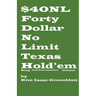 Forty Dollar No Limit Texas Hold'em Ring and Tournament Games
