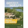 60 Hikes Within 60 Miles: Dallas-Fort Worth: Including Tarrant, Collin, and Denton Counties