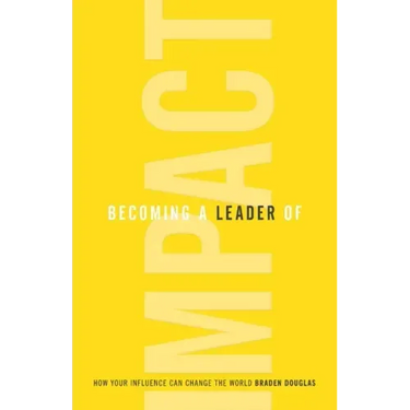 Becoming a Leader of Impact: How Your Influence Can Change the World