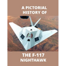 F-117 NIGHTHAWK A Pictorial History: The first Stealth Fighter Aircraft