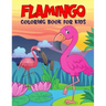 Flamingo Coloring Book for Kids: Fun and Relaxing Birds Coloring Activity Book for Boys, Girls, Toddler, Preschooler & Kids Ages 4-8