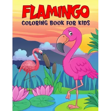 Flamingo Coloring Book for Kids: Fun and Relaxing Birds Coloring Activity Book for Boys, Girls, Toddler, Preschooler & Kids Ages 4-8