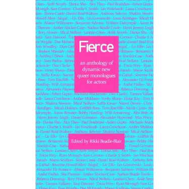 Fierce: an anthology of dynamic new queer monologues for actors