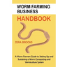 Worm Farming Business Handbook: A Worm Farmers Guide to Setting Up and Sustaining a Worm Composting and Vermiculture System