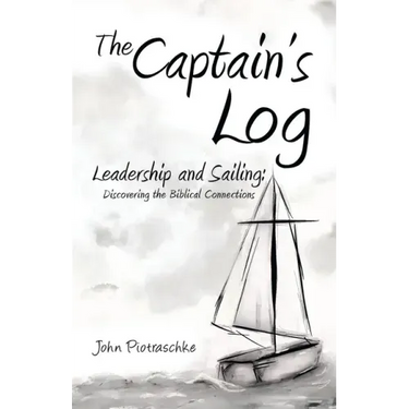 The Captain's Log: Leadership and Sailing: Discovering the Biblical Connections