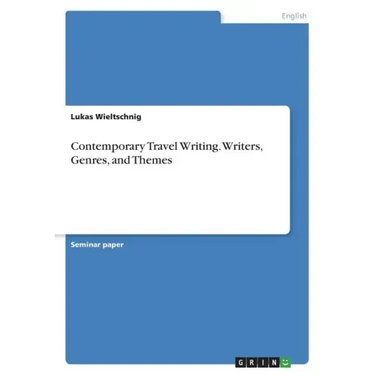 Contemporary Travel Writing. Writers, Genres, and Themes