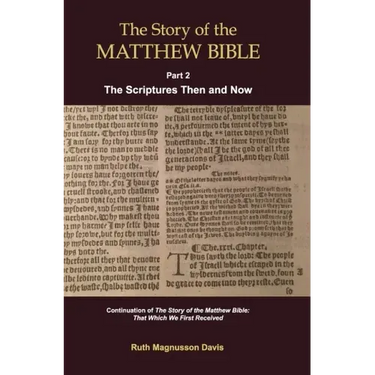The Story of the Matthew Bible: Part 2, The Scriptures Then and Now