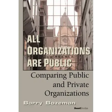 All Organizations are Public: Comparing Public and Private Organizations