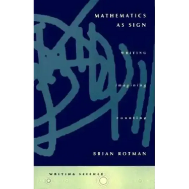 Mathematics as Sign: Writing, Imagining, Counting