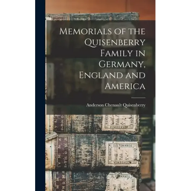 Memorials of the Quisenberry Family in Germany, England and America