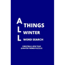 All Things Winter Word Search: 100 Christmas, New Years and Winter Themed Word Search Puzzles for Adults and Children