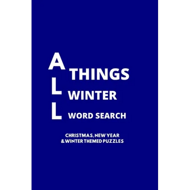 All Things Winter Word Search: 100 Christmas, New Years and Winter Themed Word Search Puzzles for Adults and Children