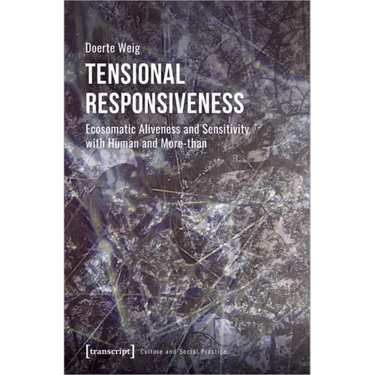 Tensional Responsiveness: Ecosomatic Aliveness and Sensitivity with Human and More-Than