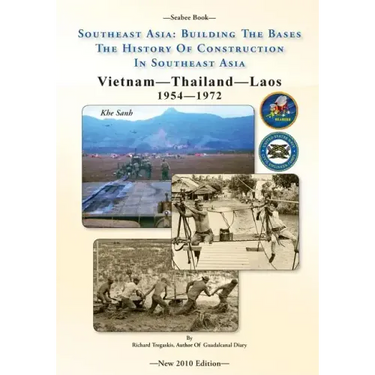 -Seabee Book- Southeast Asia: Building The Bases The History Of Construction In Southeast Asia: Vietnam Construction