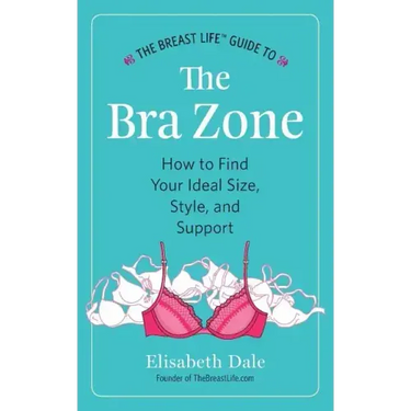 The Breast Life(TM) Guide to The Bra Zone: How to Find Your Ideal Size, Style, and Support