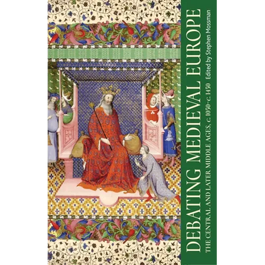Debating Medieval Europe: The Central and Later Middle Ages, C. 1050-C. 1450
