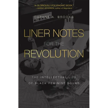 Liner Notes for the Revolution: The Intellectual Life of Black Feminist Sound
