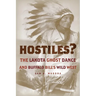 Hostiles?: The Lakota Ghost Dance and Buffalo Bill's Wild West